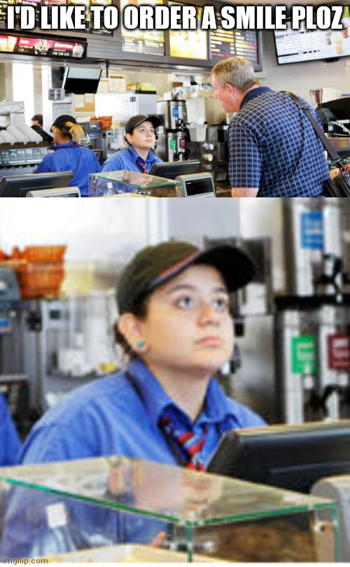 I'D LIKE TO ORDER A SMILE PLOZ | image tagged in confused mcdonalds cashier,mcdonalds,lol,jokes,so true memes,fast food | made w/ Imgflip meme maker