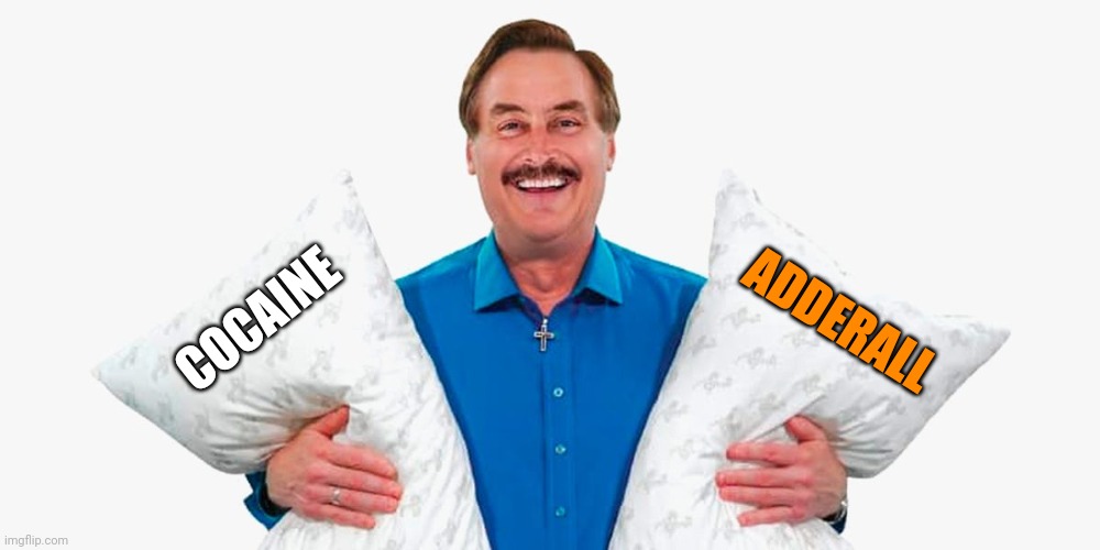 Amphetamine Logic | ADDERALL; COCAINE | image tagged in my pillow guy,one does not simply do drugs | made w/ Imgflip meme maker
