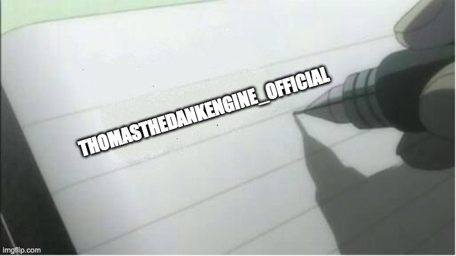 death note blank | THOMASTHEDANKENGINE_OFFICIAL | image tagged in death note blank | made w/ Imgflip meme maker