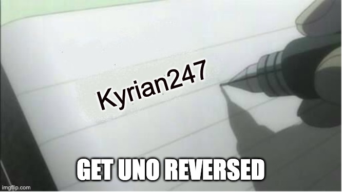 uno REVERSE | Kyrian247; GET UNO REVERSED | image tagged in death note blank | made w/ Imgflip meme maker