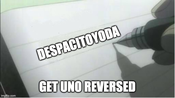 death note blank | DESPACITOYODA; GET UNO REVERSED | image tagged in death note blank | made w/ Imgflip meme maker