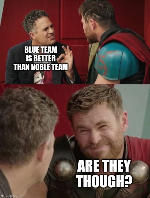 Blue Team is better than Noble Team - Imgflip