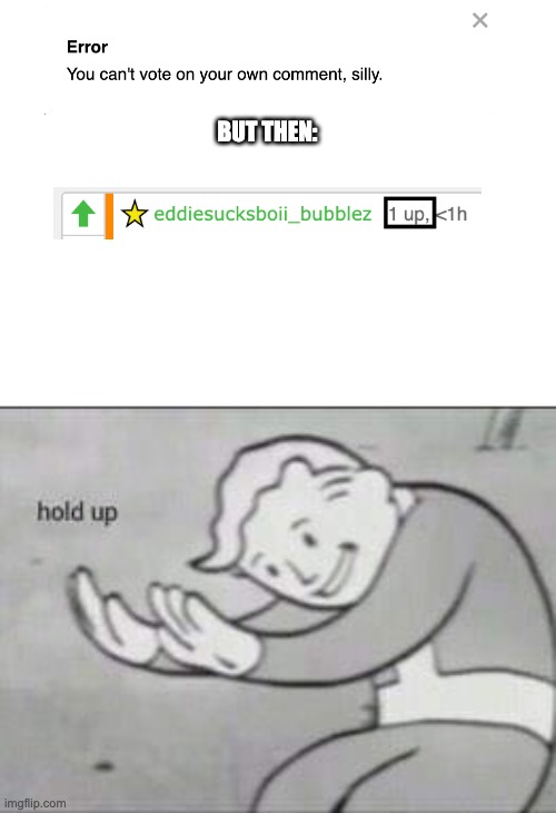 hold up! hmmm | BUT THEN: | image tagged in fallout hold up | made w/ Imgflip meme maker