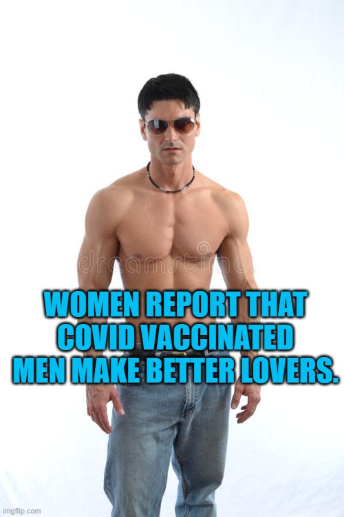 Report: Appeal to emotion rather than reason to reverse vaccine opposition. | WOMEN REPORT THAT COVID VACCINATED MEN MAKE BETTER LOVERS. | image tagged in politics | made w/ Imgflip meme maker