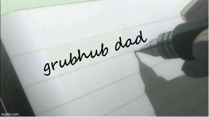 death note blank | grubhub dad | image tagged in death note blank | made w/ Imgflip meme maker