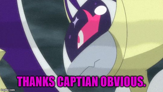 Thanks Captian obvious Lunala | THANKS CAPTIAN OBVIOUS. | image tagged in thanks captian obvious lunala | made w/ Imgflip meme maker