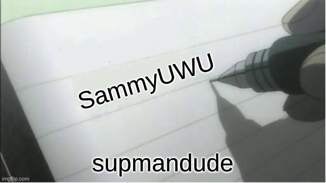 death note blank | SammyUWU; supmandude | image tagged in death note blank | made w/ Imgflip meme maker