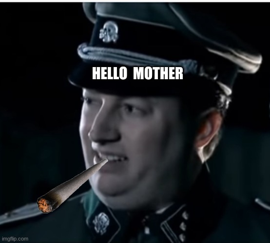 hello im not smoking...jk | HELLO  MOTHER | image tagged in are we the baddies | made w/ Imgflip meme maker
