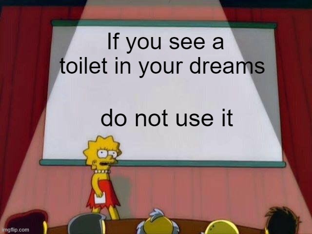 Do not use it | If you see a toilet in your dreams; do not use it | image tagged in lisa simpson's presentation,memes | made w/ Imgflip meme maker