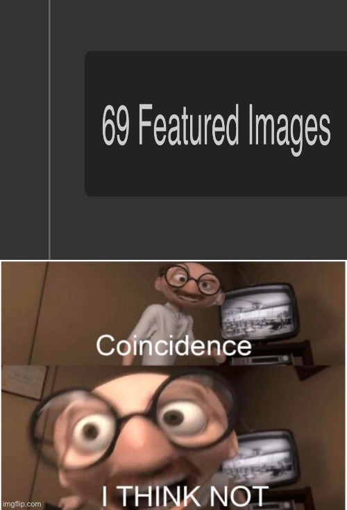 69 rlly | image tagged in blank white template,coincidence i think not,69 | made w/ Imgflip meme maker