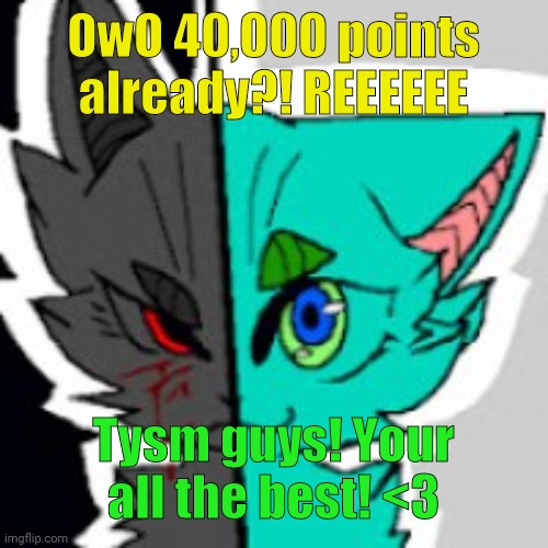 Your all amazing! <3 | OwO 40,000 points already?! REEEEEE; Tysm guys! Your all the best! <3 | image tagged in retrofurry announcement template,furry | made w/ Imgflip meme maker