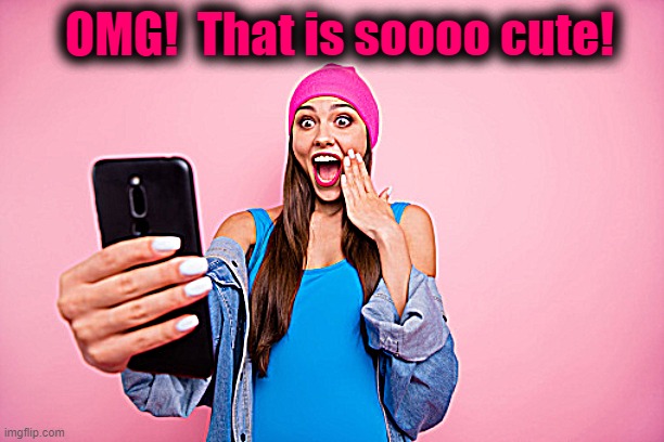 OMG!  That is soooo cute! | made w/ Imgflip meme maker