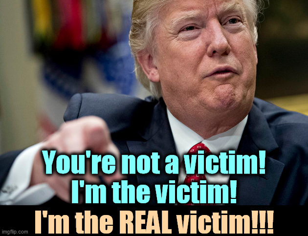 Have a sip of Donald Trump Whine. | You're not a victim!
I'm the victim! I'm the REAL victim!!! | image tagged in donald trump,victim,whine,boring | made w/ Imgflip meme maker
