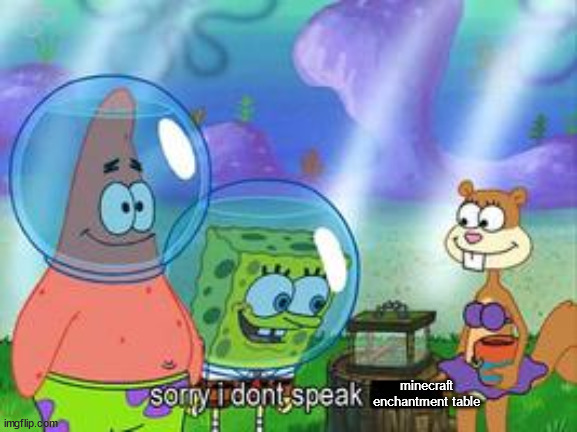 Sorry I don't speak ____ | minecraft enchantment table | image tagged in sorry i don't speak ____ | made w/ Imgflip meme maker
