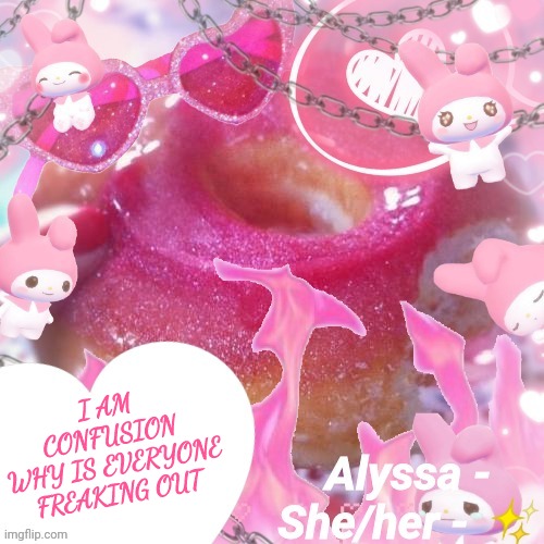 Alyssa | I AM CONFUSION
WHY IS EVERYONE FREAKING OUT | image tagged in alyssa | made w/ Imgflip meme maker