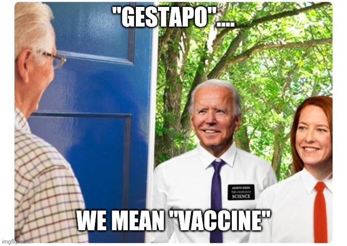 "GESTAPO".... WE MEAN "VACCINE" | image tagged in funny memes | made w/ Imgflip meme maker