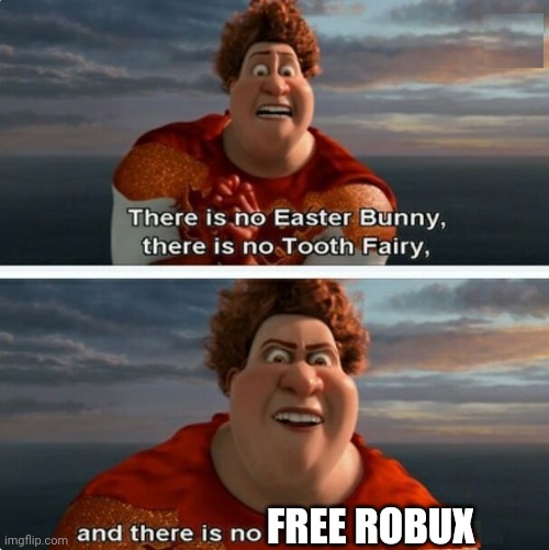 TIGHTEN MEGAMIND "THERE IS NO EASTER BUNNY" | FREE ROBUX | image tagged in tighten megamind there is no easter bunny | made w/ Imgflip meme maker