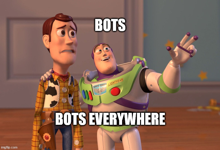 Bots everywhere | BOTS; BOTS EVERYWHERE | image tagged in memes,x x everywhere,bots | made w/ Imgflip meme maker