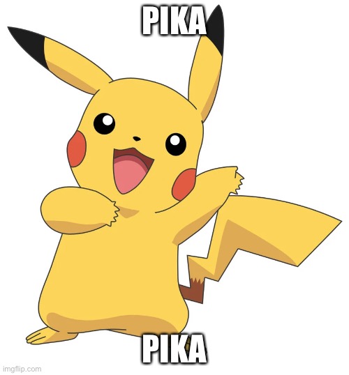 PIKA; PIKA | made w/ Imgflip meme maker