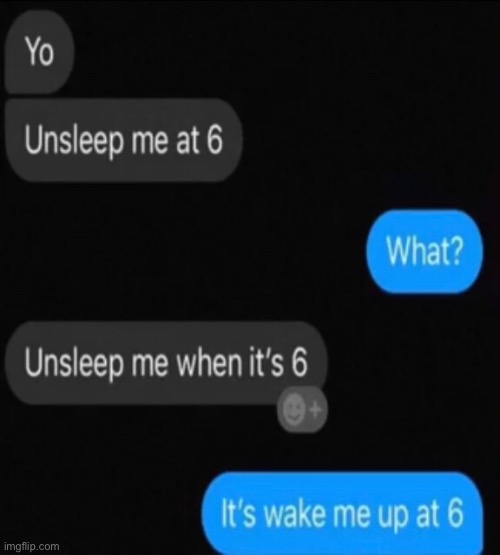 Unsleep me at 6 | made w/ Imgflip meme maker