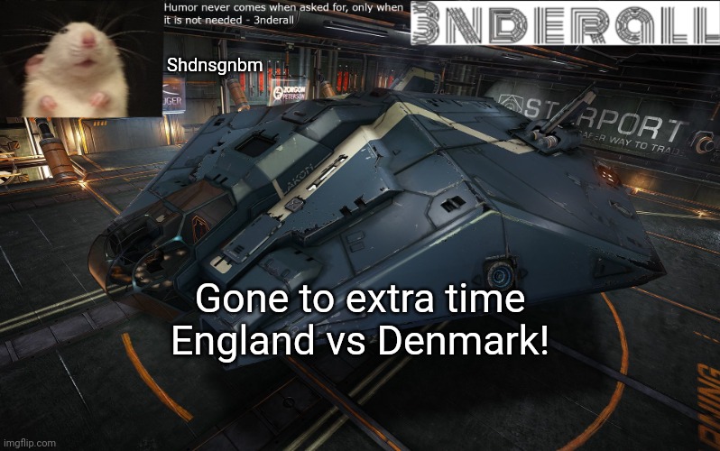 Tense | Shdnsgnbm; Gone to extra time England vs Denmark! | image tagged in 3nderall announcement temp | made w/ Imgflip meme maker