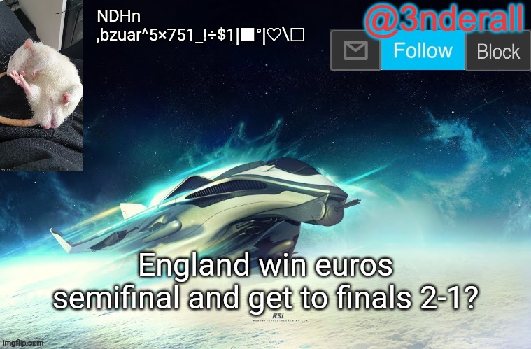 3nderall announcement temp by le_epic_doggo | NDHn  ,bzuar^5×751_!÷$1|■°|♡\□; England win euros semifinal and get to finals 2-1? | image tagged in 3nderall announcement temp by le_epic_doggo | made w/ Imgflip meme maker