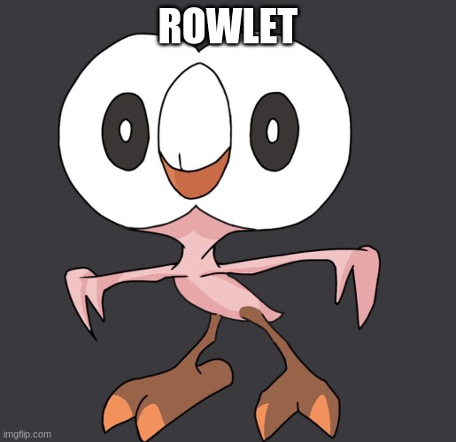 ROWLET | made w/ Imgflip meme maker