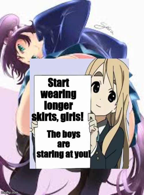 We must protect our assets from prying eyes! | Start wearing longer skirts, girls! The boys are staring at you! | image tagged in anime girl,butts,signs,anime memes | made w/ Imgflip meme maker