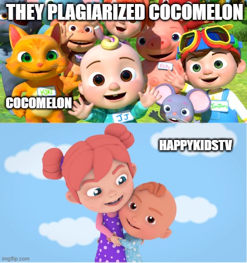 THEY PLAJARIZED COCOMELON | THEY PLAGIARIZED COCOMELON; COCOMELON; HAPPYKIDSTV | image tagged in plagiarism | made w/ Imgflip meme maker