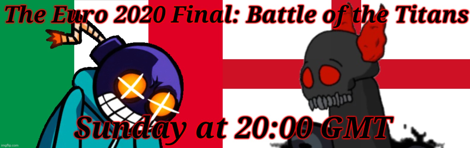 Italy vs England: Battle of The Titans | The Euro 2020 Final: Battle of the Titans; Sunday at 20:00 GMT | image tagged in italy,england,mad whitty,tricky,euro 2020,friday night funkin | made w/ Imgflip meme maker
