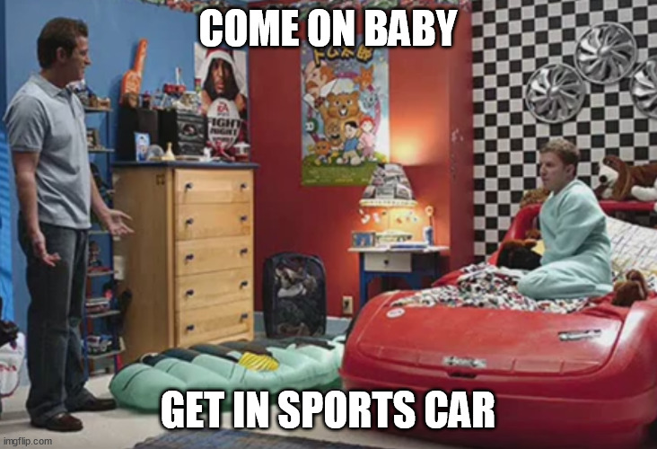 COME ON BABY; GET IN SPORTS CAR | image tagged in memes | made w/ Imgflip meme maker