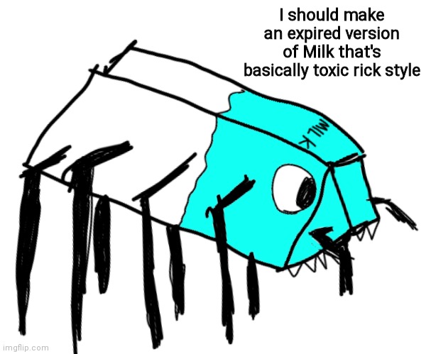 Spooder Milk | I should make an expired version of Milk that's basically toxic rick style | image tagged in spooder milk | made w/ Imgflip meme maker