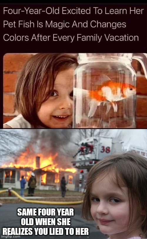 Disaster girl strikes again | SAME FOUR YEAR OLD WHEN SHE REALIZES YOU LIED TO HER | image tagged in disaster girl,goldfish | made w/ Imgflip meme maker