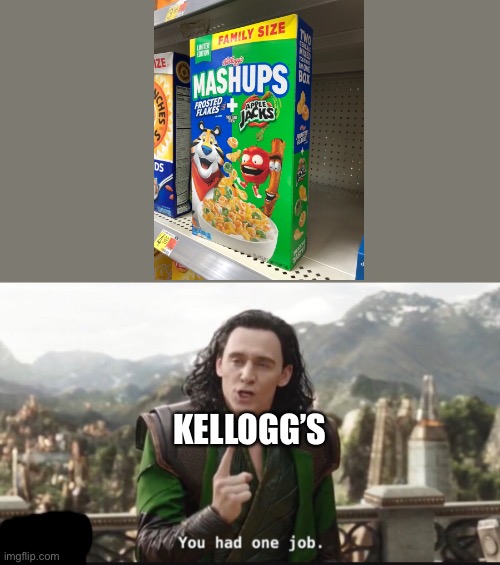 Why? | KELLOGG’S | image tagged in you had one job,kelloggs mashups | made w/ Imgflip meme maker