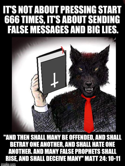 False Prophets & Big Lies | image tagged in politicical memes,false prophets and big lies,evil lives here,matthew 24 verse 10 and 11,deceit,tick tock | made w/ Imgflip meme maker