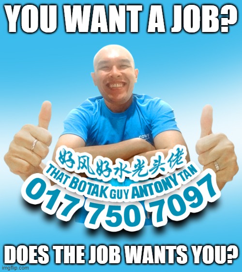 YOU WANT A JOB? DOES THE JOB WANTS YOU? | made w/ Imgflip meme maker