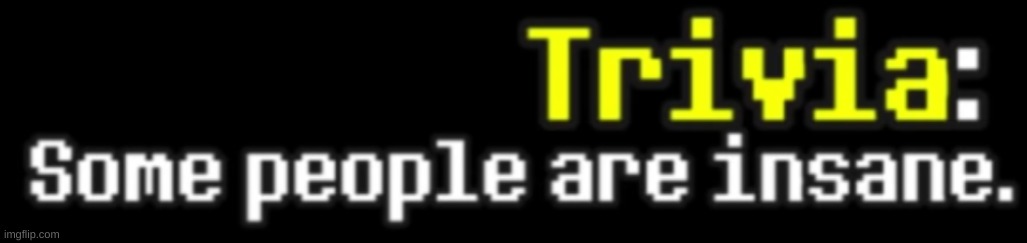 Some People Are Insane | image tagged in some people are insane | made w/ Imgflip meme maker