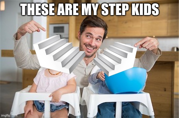 Step kids, because I know how families work | THESE ARE MY STEP KIDS | image tagged in kids,step kids,bad puns,stairs,i regret everything,stock photos | made w/ Imgflip meme maker