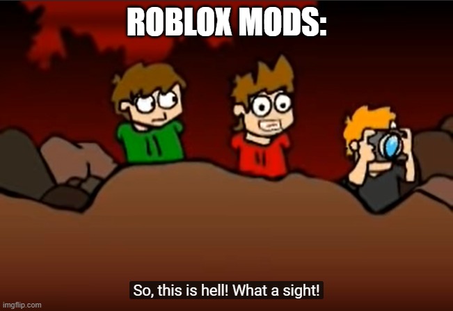 So this is Hell | ROBLOX MODS: | image tagged in so this is hell | made w/ Imgflip meme maker