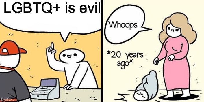 20 years ago | LGBTQ+ is evil | image tagged in 20 years ago,lgbtq | made w/ Imgflip meme maker