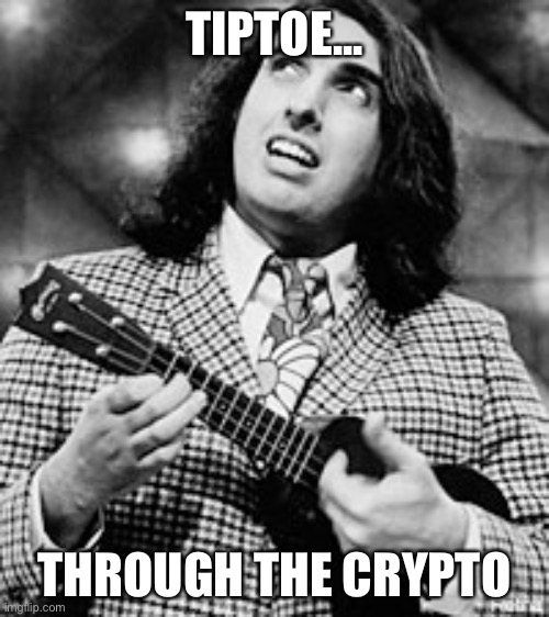 Tiny Tim | TIPTOE... THROUGH THE CRYPTO | image tagged in tiny tim | made w/ Imgflip meme maker