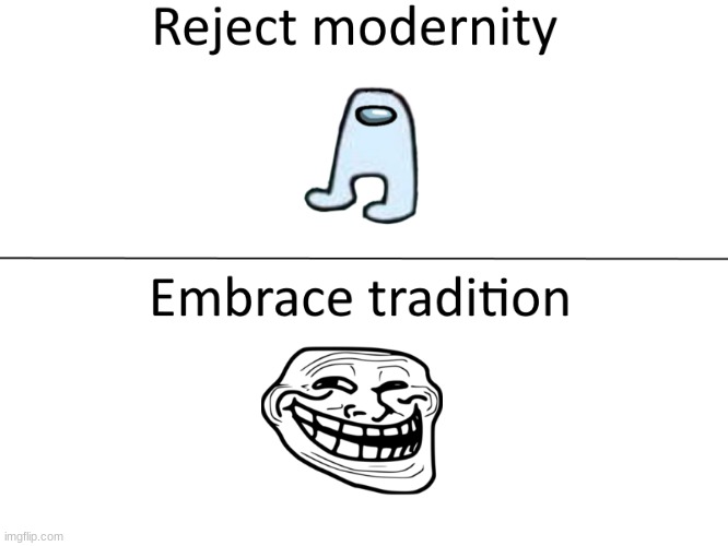 REJECT AMOGUS. EMBRACE TROLL FACE. | made w/ Imgflip meme maker