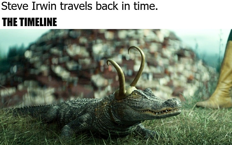  Steve Irwin travels back in time. THE TIMELINE | image tagged in steve | made w/ Imgflip meme maker