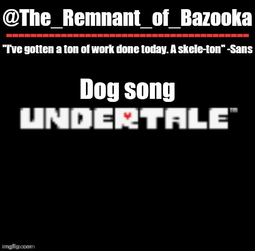 U n d e r t a l e | Dog song | image tagged in u n d e r t a l e | made w/ Imgflip meme maker