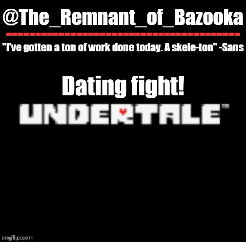 U n d e r t a l e | Dating fight! | image tagged in u n d e r t a l e | made w/ Imgflip meme maker