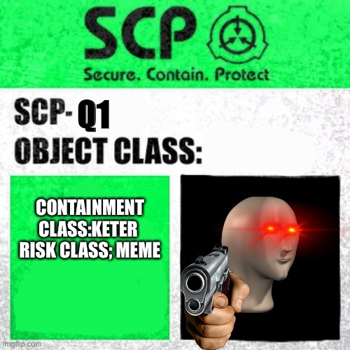 SCP Label Template: Safe | Q1; CONTAINMENT CLASS:KETER 
RISK CLASS; MEME | image tagged in scp label template safe | made w/ Imgflip meme maker