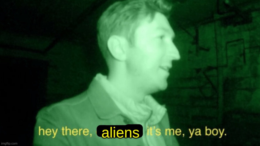 hey there aliens | image tagged in hey there aliens | made w/ Imgflip meme maker
