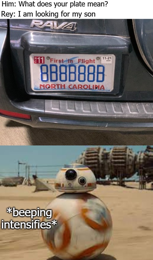 Him: What does your plate mean? Rey: I am looking for my son; *beeping intensifies* | image tagged in twwet | made w/ Imgflip meme maker