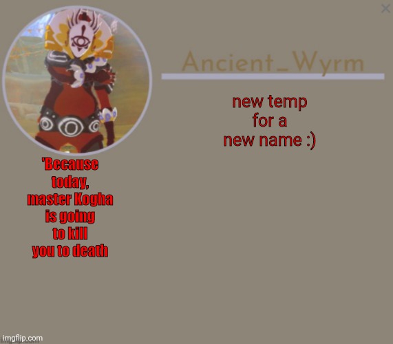 new temp for a new name :); 'Because today, master Kogha is going to kill you to death | image tagged in ancient_wyrm's announcement temp | made w/ Imgflip meme maker