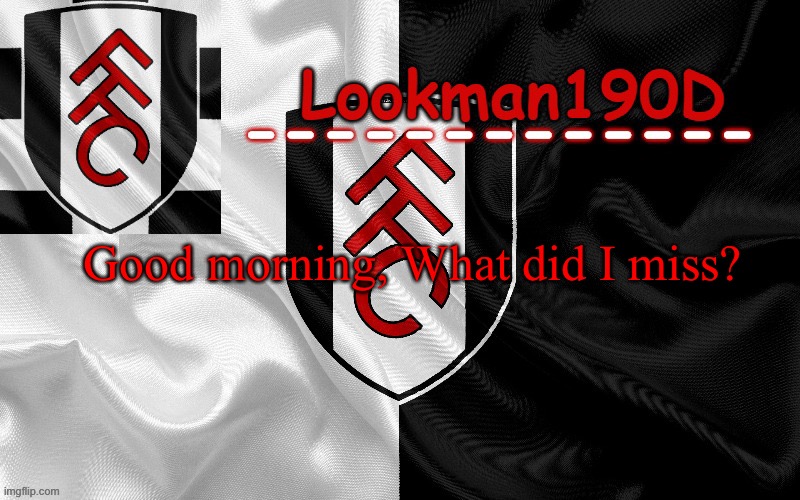 Lookman190D template made by UnoReverse_Official | Good morning, What did I miss? | image tagged in lookman190d template made by unoreverse_official | made w/ Imgflip meme maker